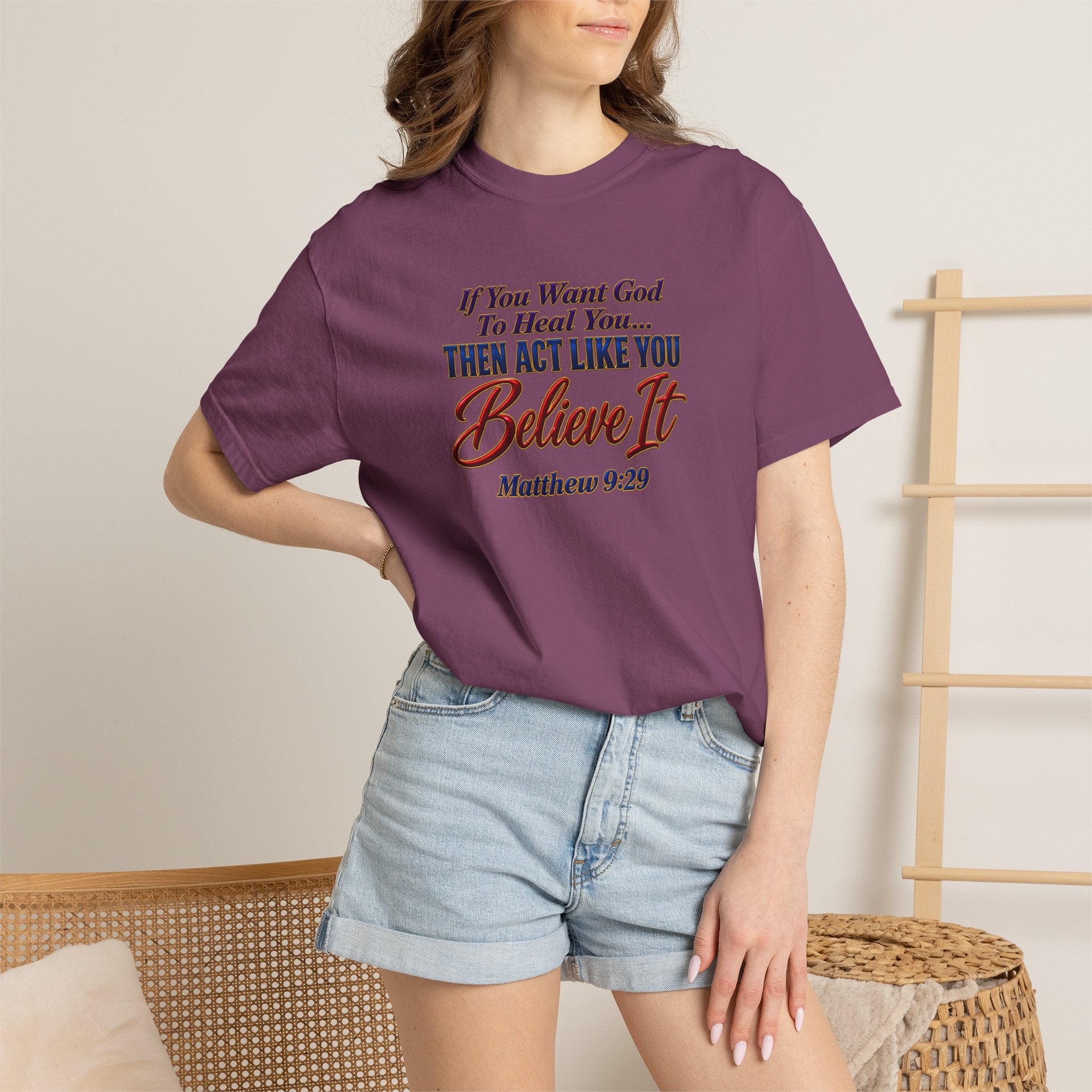 Believe It Christian T-Shirt — "If You Want God To Heal You... Then Act Like You Believe It" (Matthew 9:29) — Full Armor of God Back Print