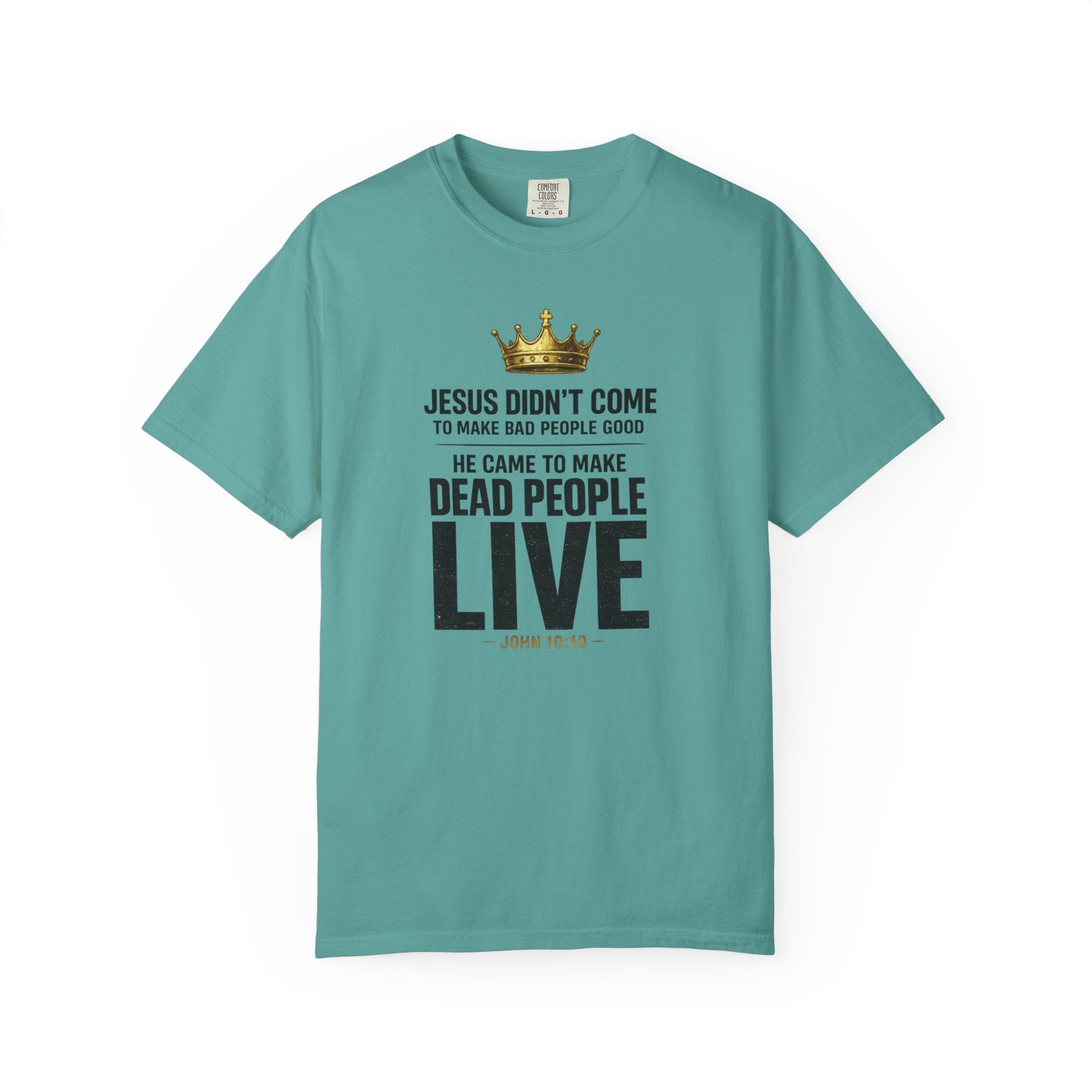 Christian Message T-Shirt — "He Came to Make Dead People Live" Garment-Dyed Tee
