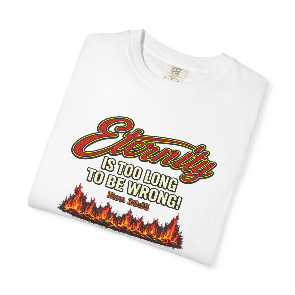 Eternity Is Too Long To Be Wrong T-Shirt — Retro Flame Graphic Christian Tee