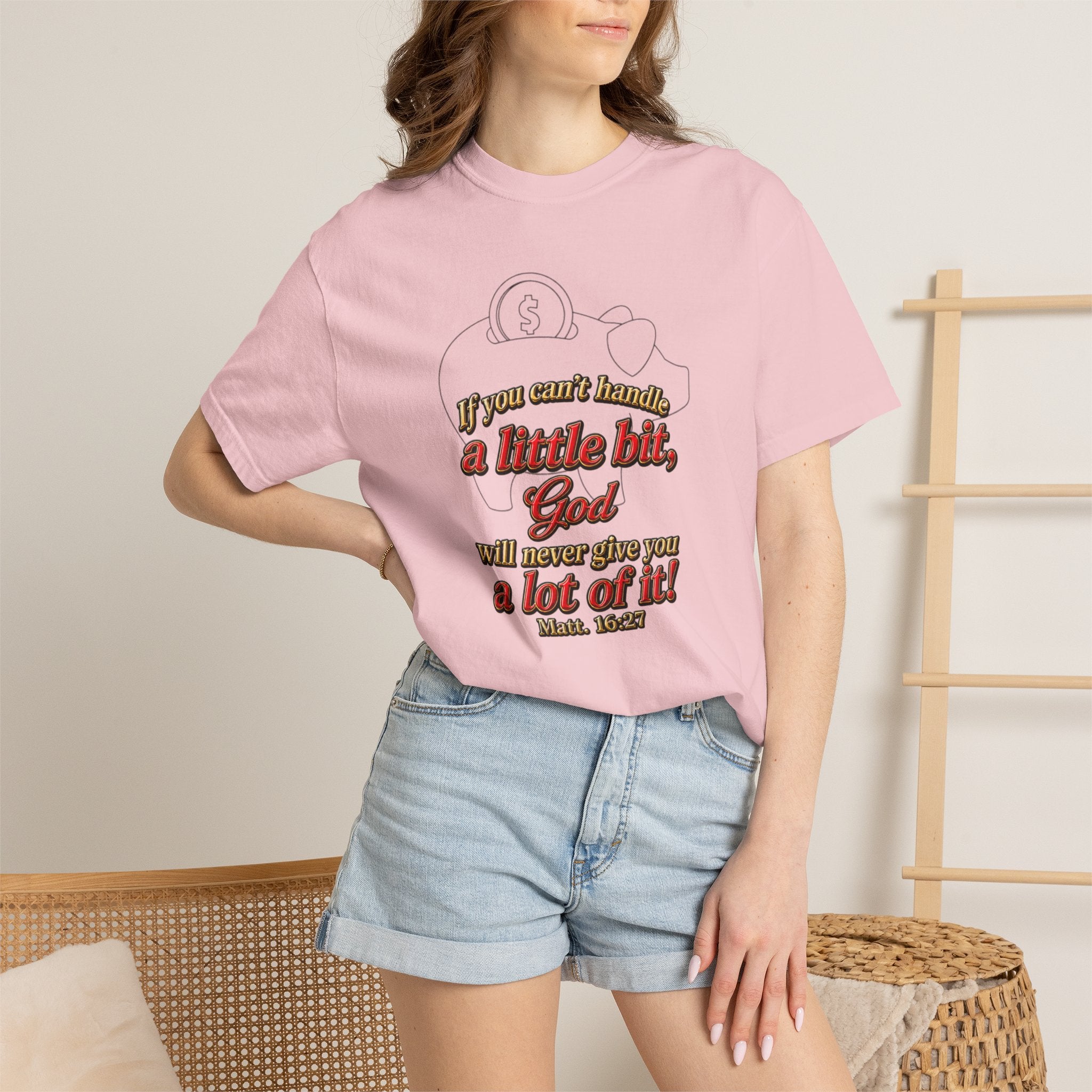 Faith Quote T-Shirt — "If you want heaven a little bit, God will save you a lot of it!"