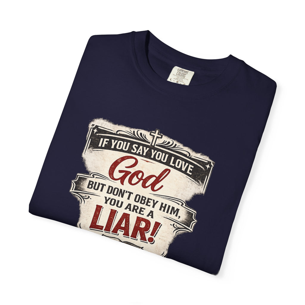 Christian Message T-Shirt — "If You Say You Love God But Don't Obey Him, You Are a Liar"