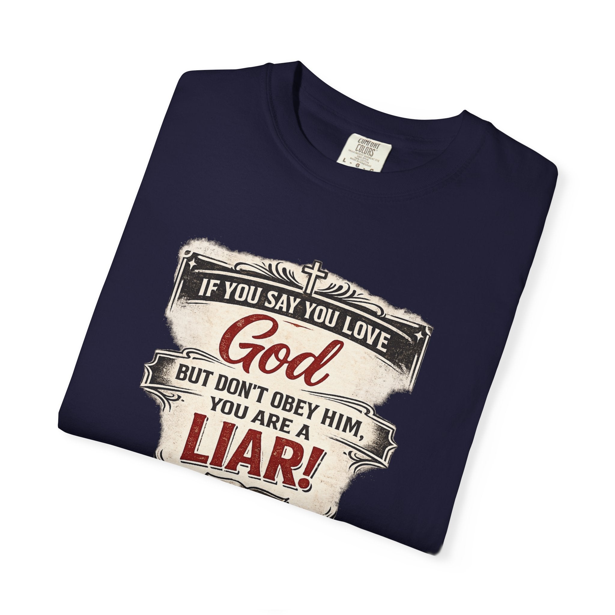 Christian Message T-Shirt — "If You Say You Love God But Don't Obey Him, You Are a Liar"