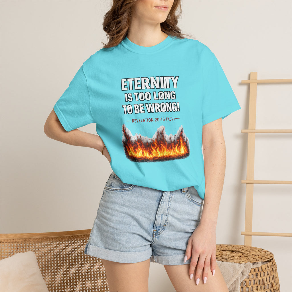 Eternity Is Too Long To Be Wrong T-Shirt — Fiery Quote Graphic Tee