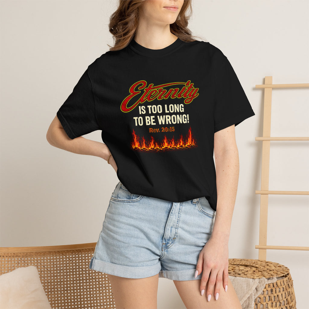 Eternity Is Too Long To Be Wrong T-Shirt — Retro Flame Graphic Christian Tee