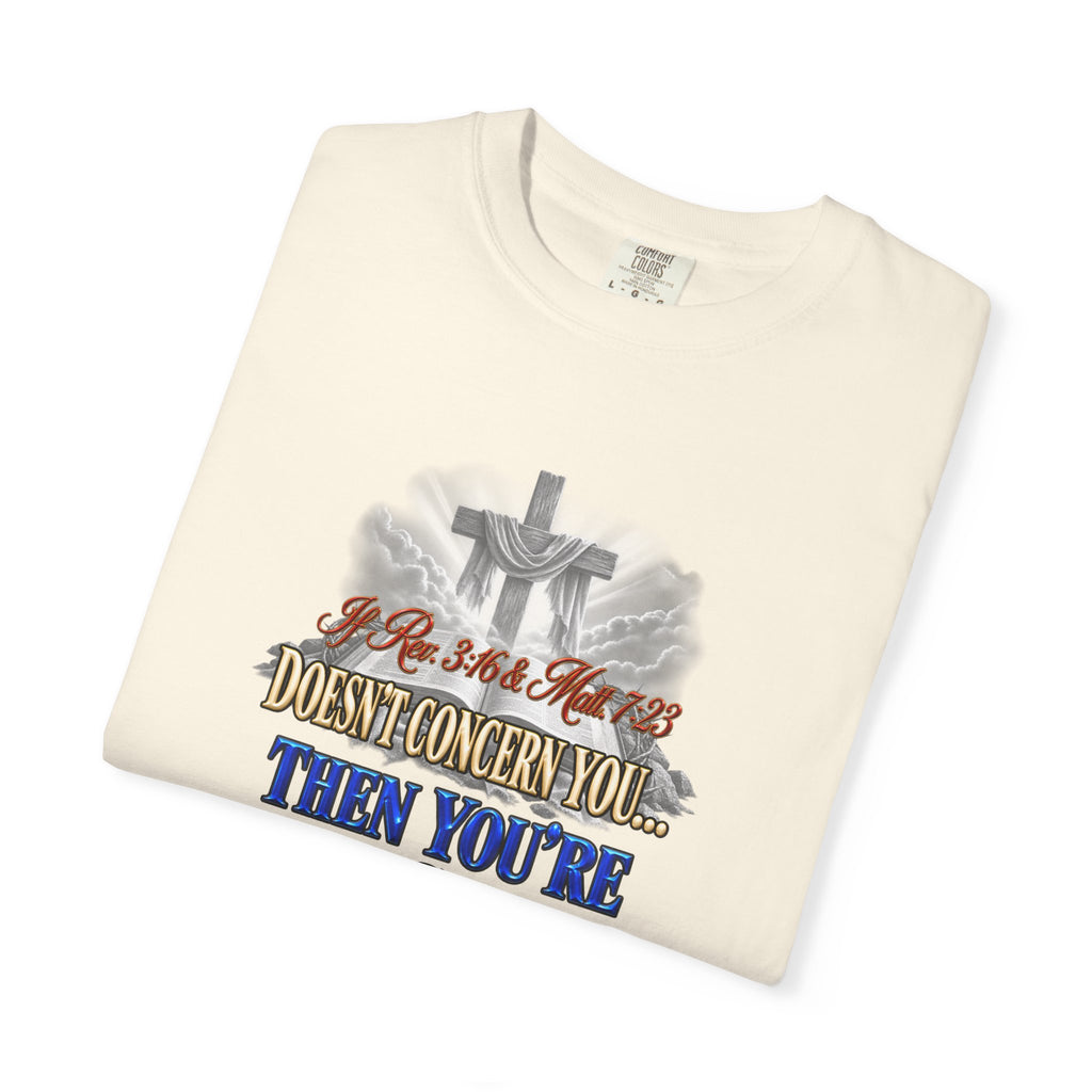 Christian Message T-Shirt — “If Rev. 3:16 & Matt. 7:23 Doesn’t Concern You, Then You’re Not Saved” (Full Armor of God)