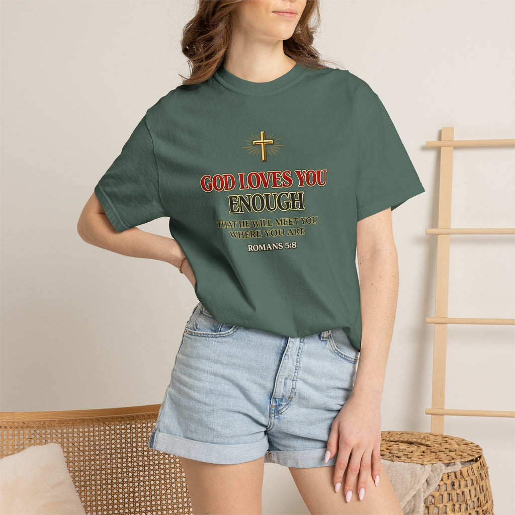 God Loves You Enough T-Shirt — Inspirational Christian Faith Tee