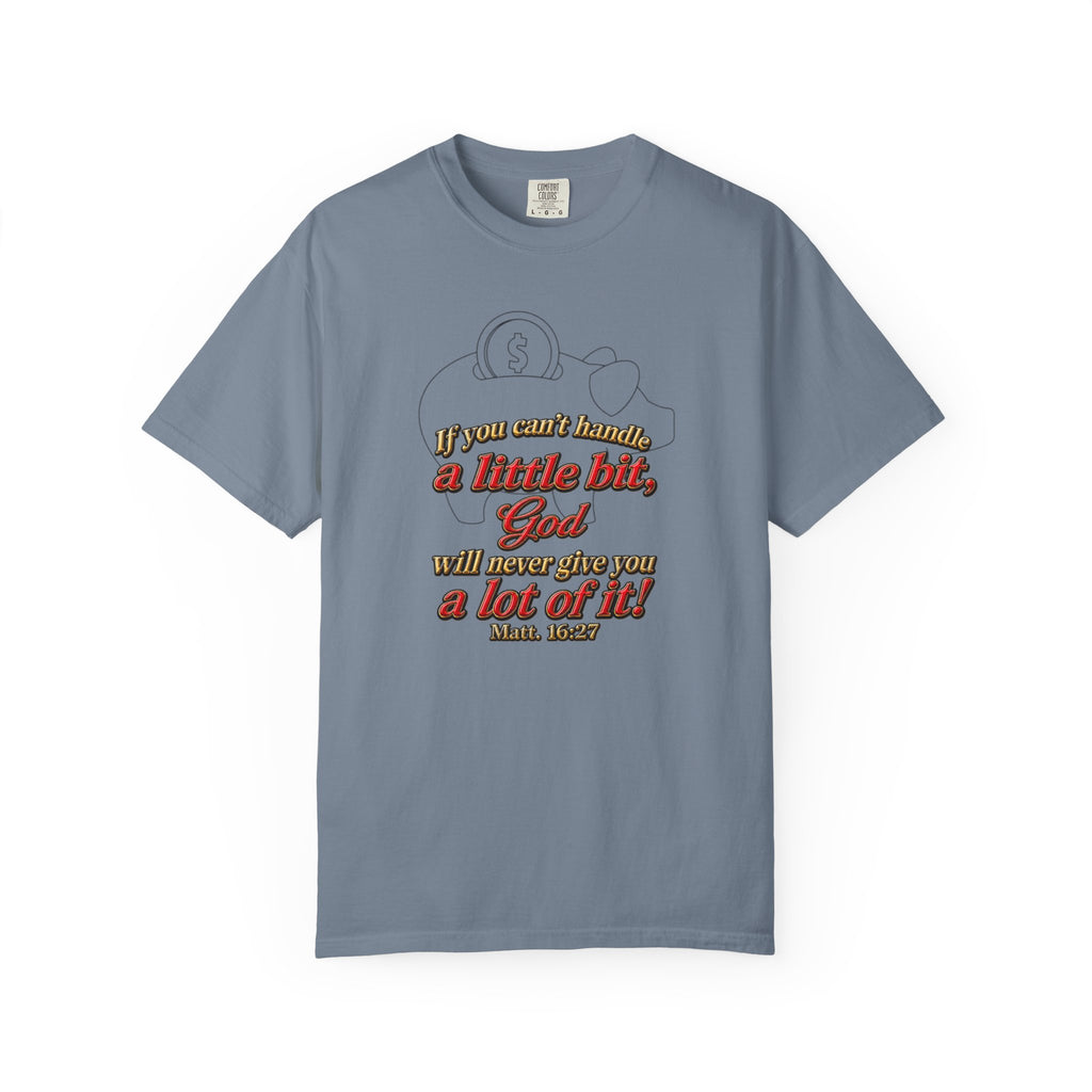 Faith Quote T-Shirt — "If you want heaven a little bit, God will save you a lot of it!"