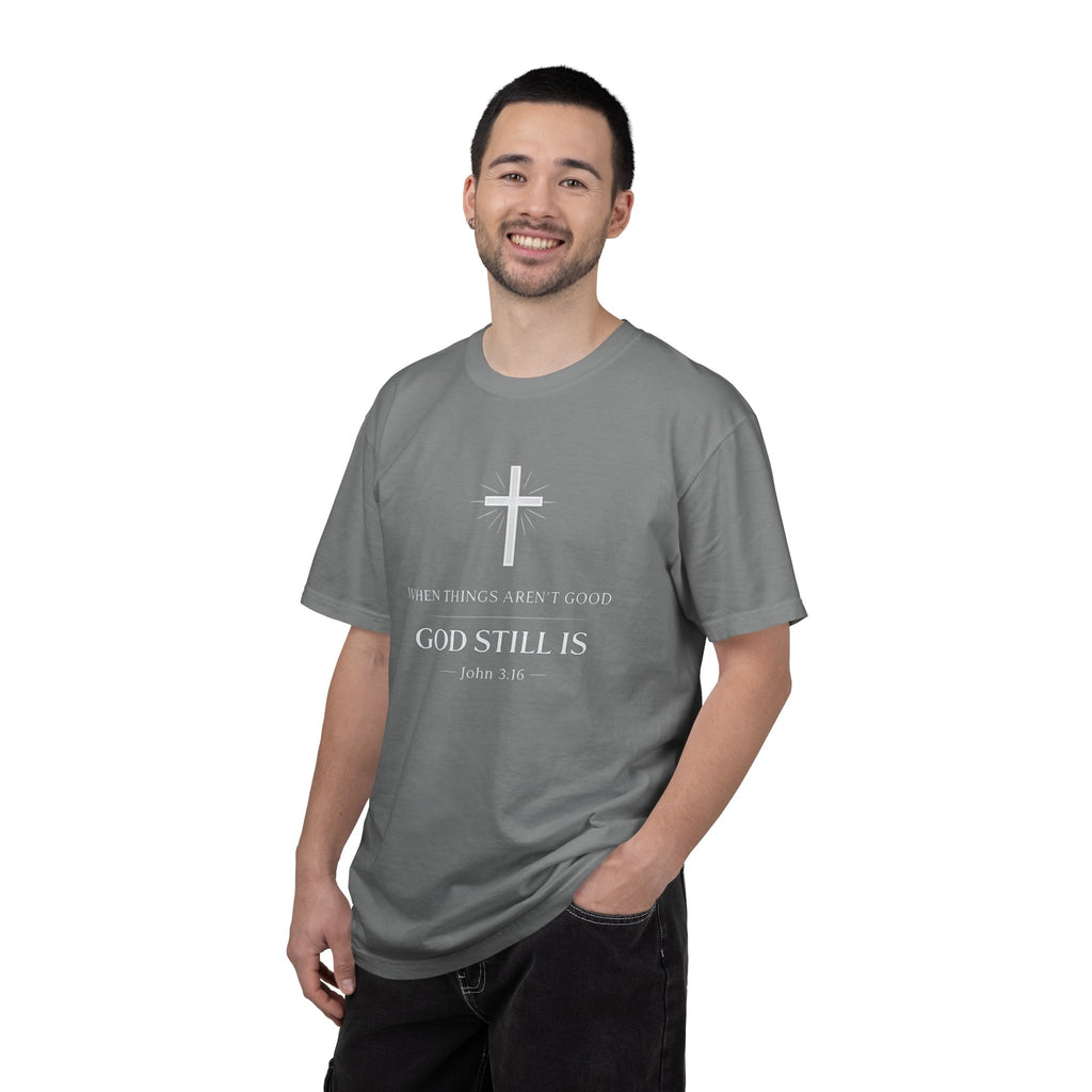 Christian T-Shirt — "When Things Aren't Good God Still Is" (John 3:16)