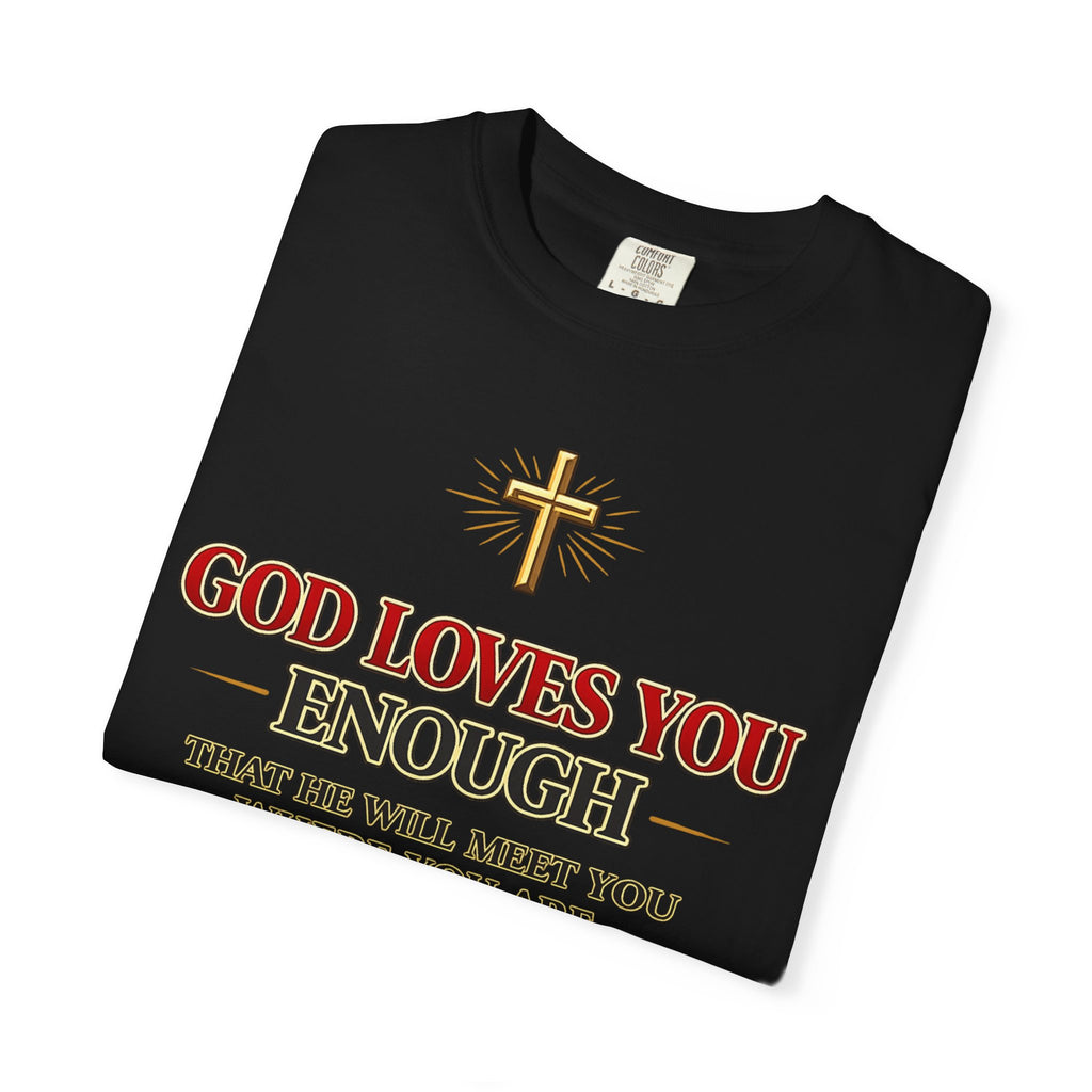 God Loves You Enough T-Shirt — Inspirational Christian Faith Tee