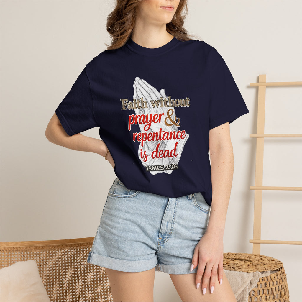 Prayer & Repentance T-Shirt — "Faith without prayer & repentance is dead" (James 2:26)