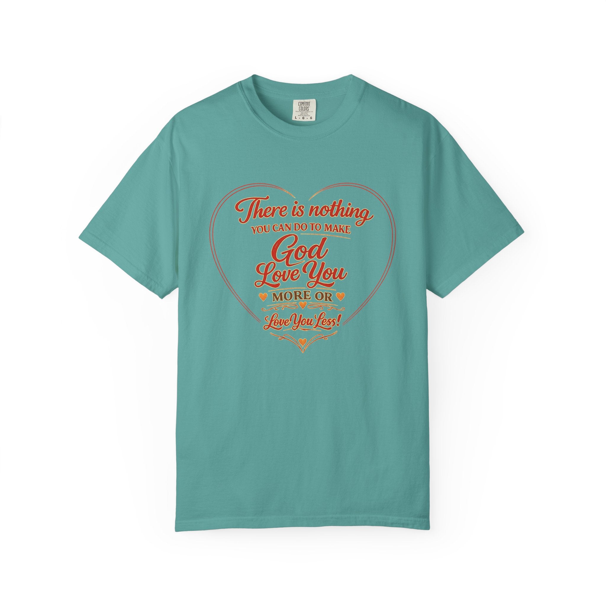 Christian T-Shirt — "There is nothing you can do to make God love you more" Heart Faith Tee