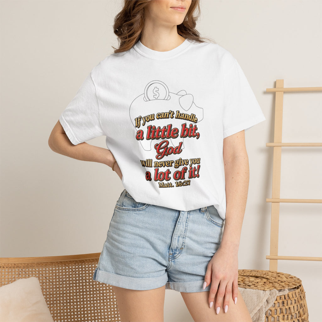 Faith Quote T-Shirt — "If you want heaven a little bit, God will save you a lot of it!"