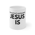 Christian Coffee Mug - "Jesus Is Coming Back, Jesus is" - Faith Mug