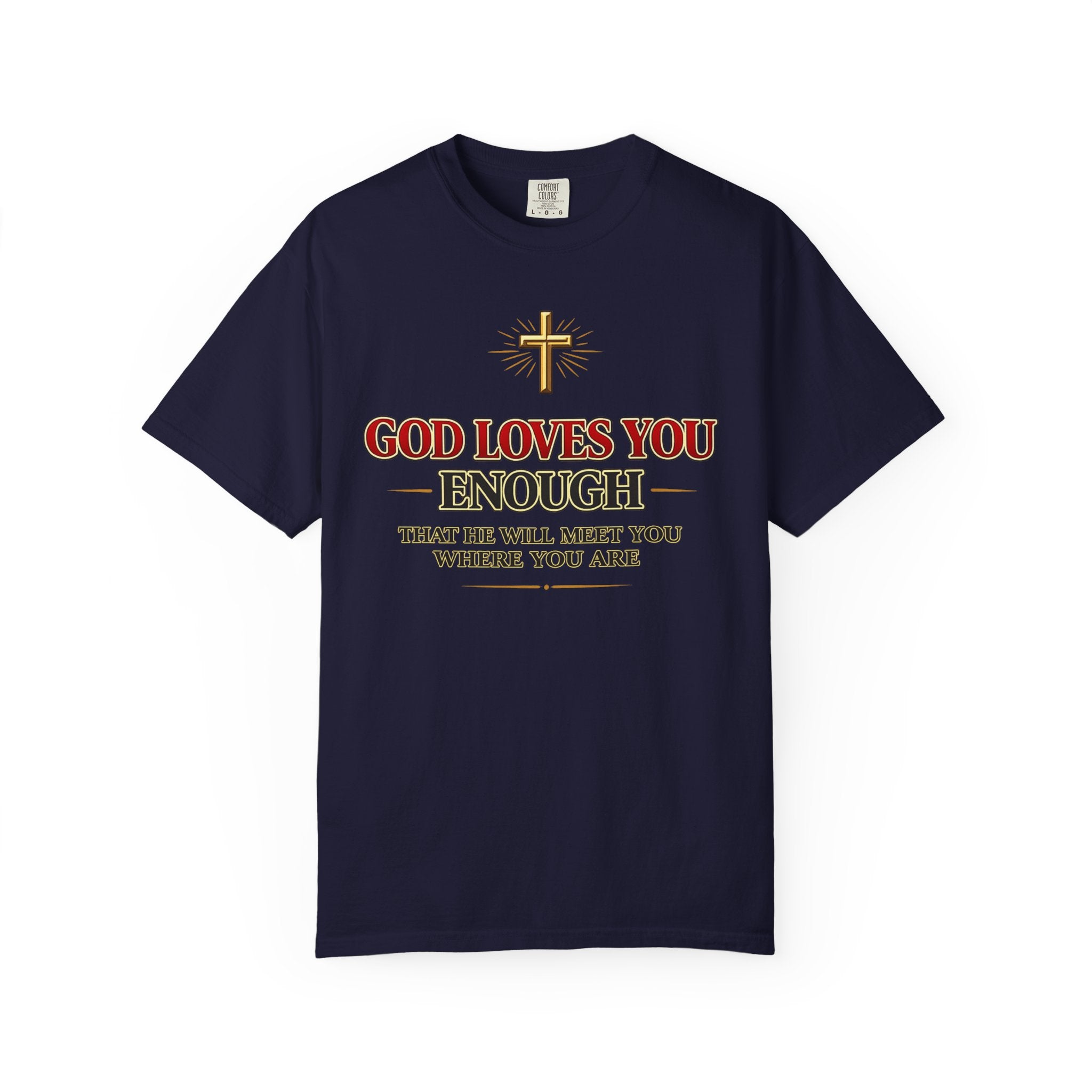 God Loves You Enough T-Shirt — Inspirational Christian Faith Tee