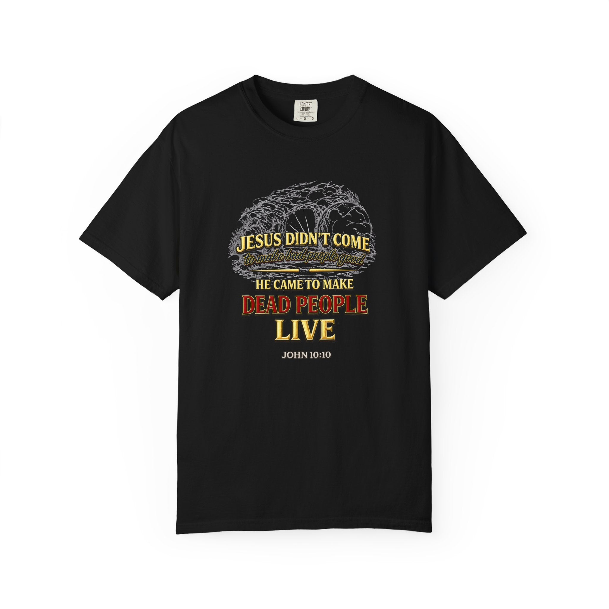 Christian Message T-Shirt — “Jesus Didn't Come To Make Bad People Good” John 11:25 Graphic Tee (Full Armor of God)