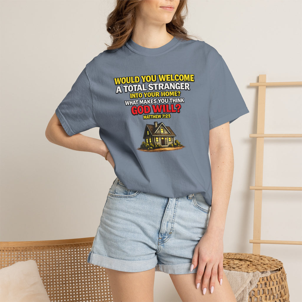 Christian Welcome House T-Shirt — "Would You Welcome a Total Stranger into Your Home?"