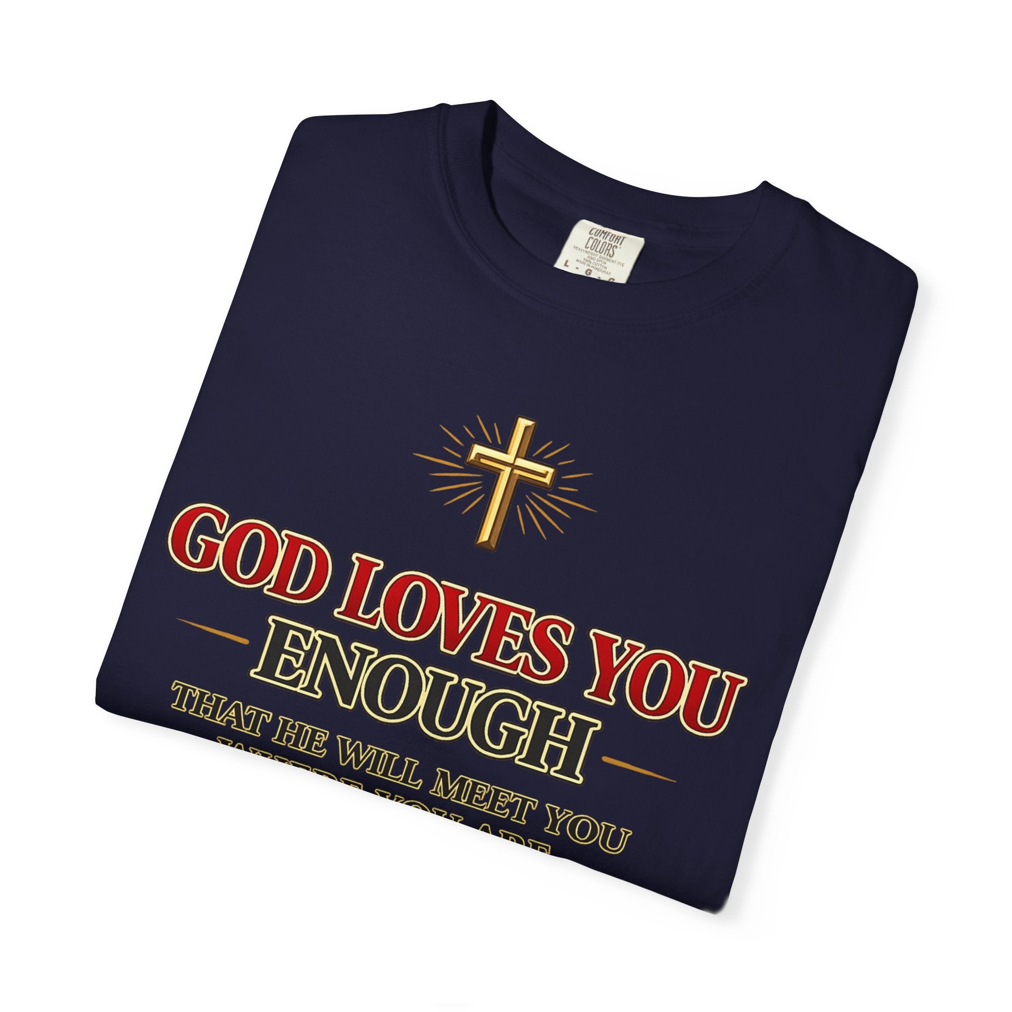 God Loves You Enough T-Shirt — Inspirational Christian Faith Tee