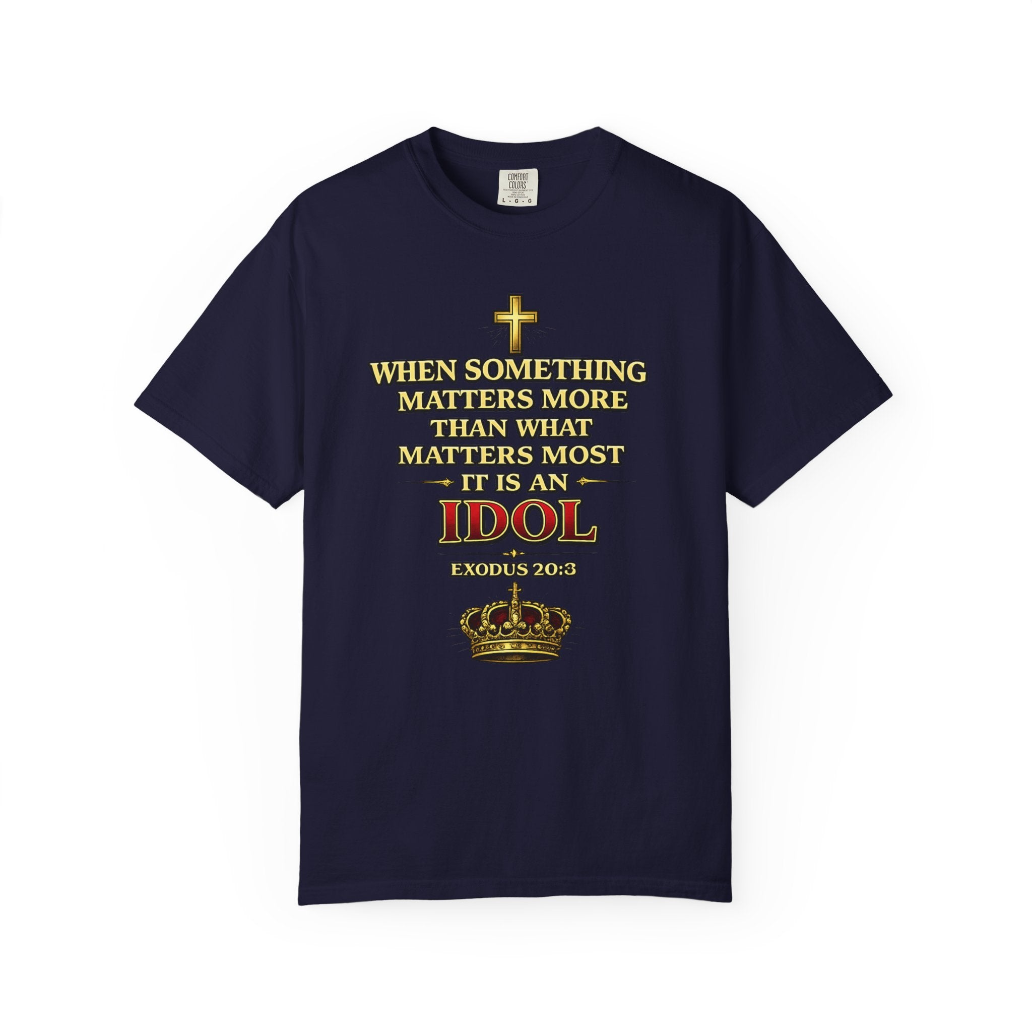 Christian Message T-Shirt — "If It Matters More Than God It's an Idol" Graphic Tee