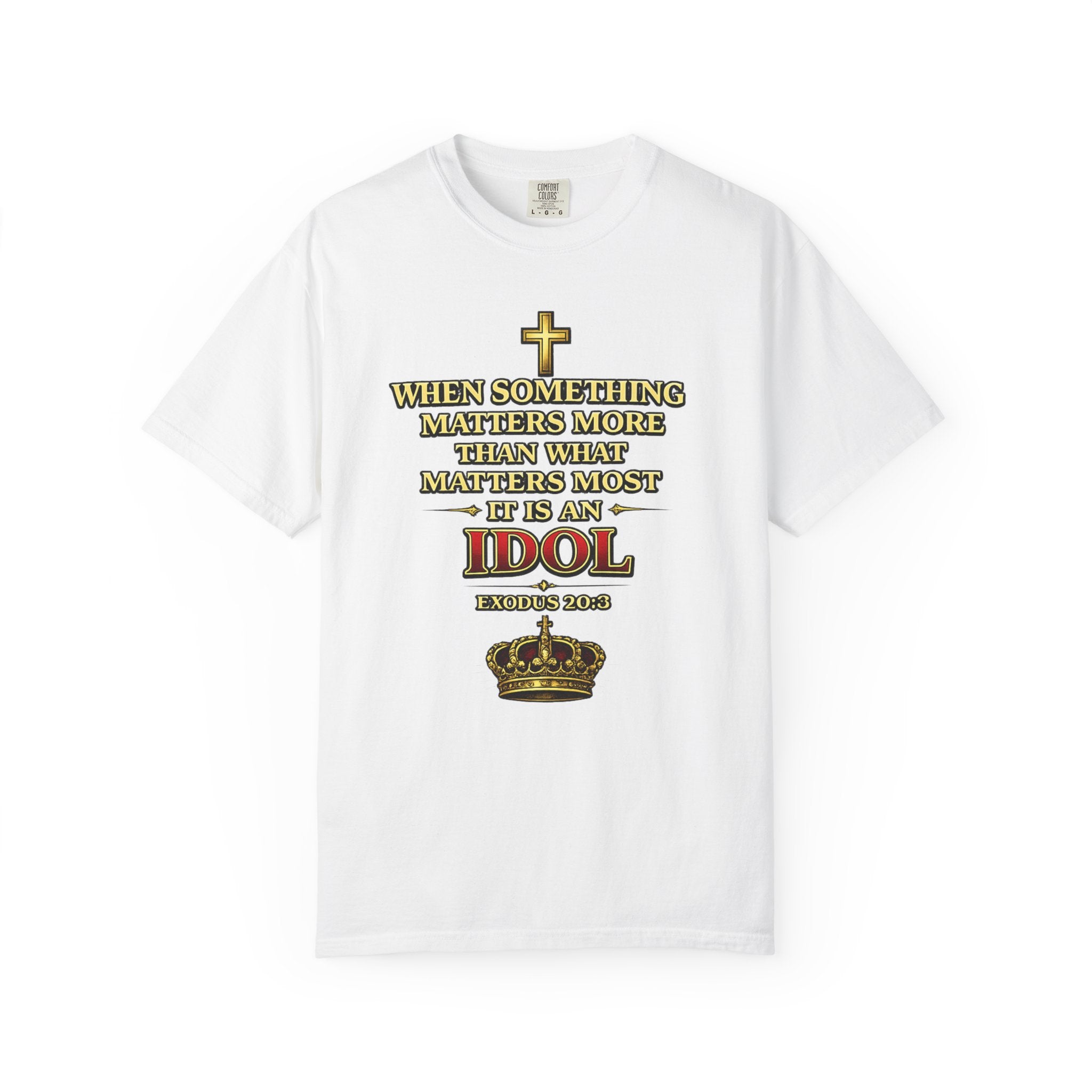 Christian Message T-Shirt — "If It Matters More Than God It's an Idol" Graphic Tee