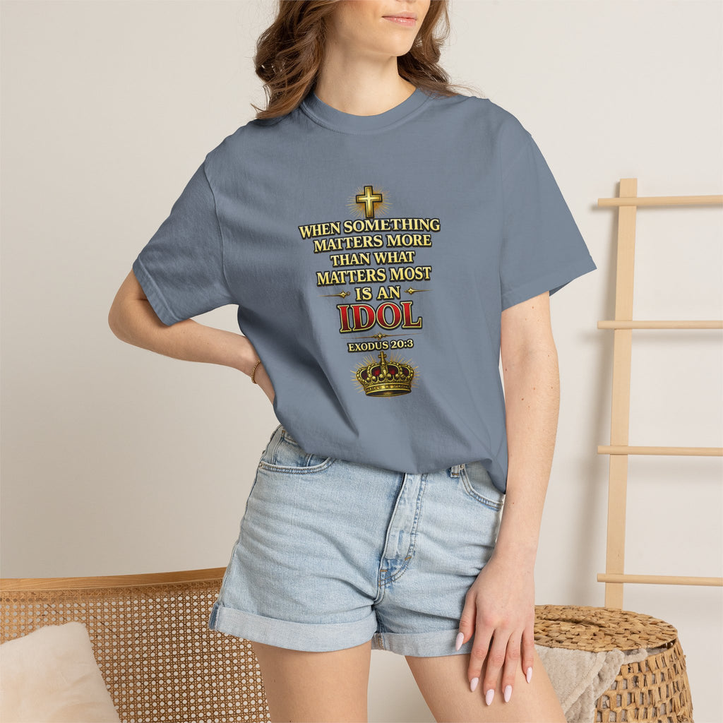 Christian Message T-Shirt — "If It Matters More Than God It's an Idol" Graphic Tee