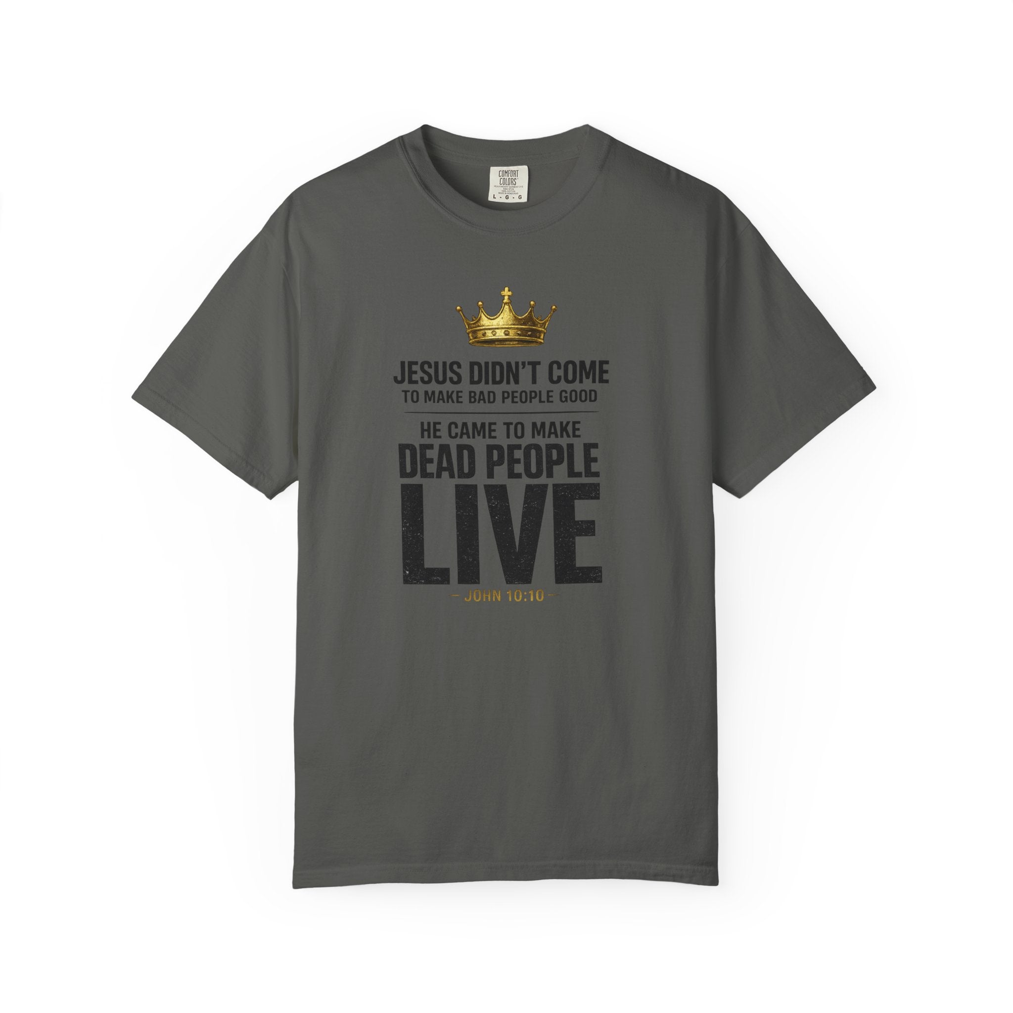 Christian Message T-Shirt — "He Came to Make Dead People Live" Garment-Dyed Tee