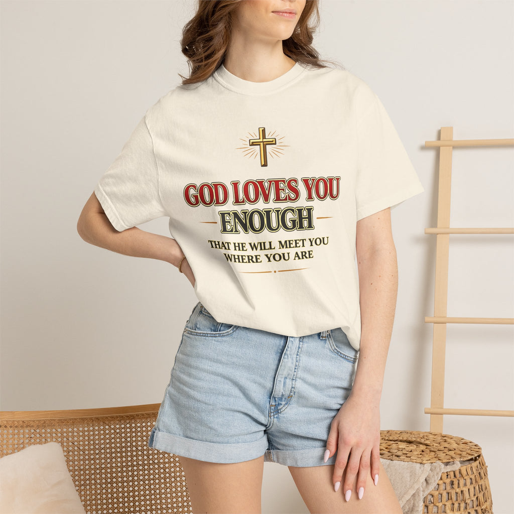 God Loves You Enough T-Shirt — Inspirational Christian Faith Tee