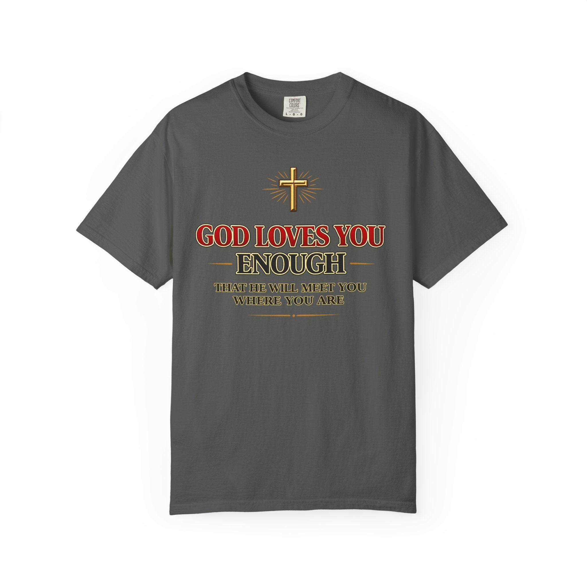 God Loves You Enough T-Shirt — Inspirational Christian Faith Tee