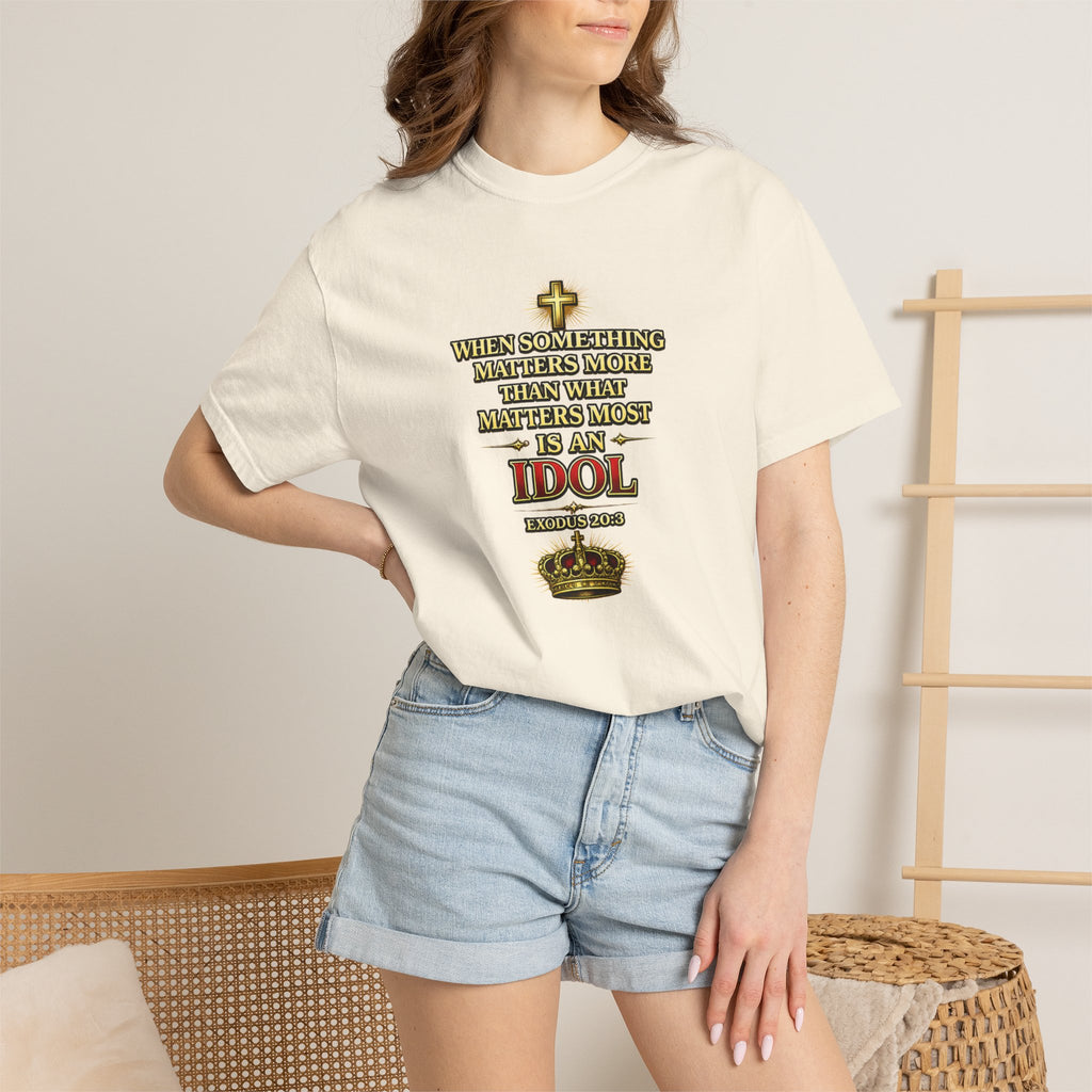 Christian Message T-Shirt — "If It Matters More Than God It's an Idol" Graphic Tee
