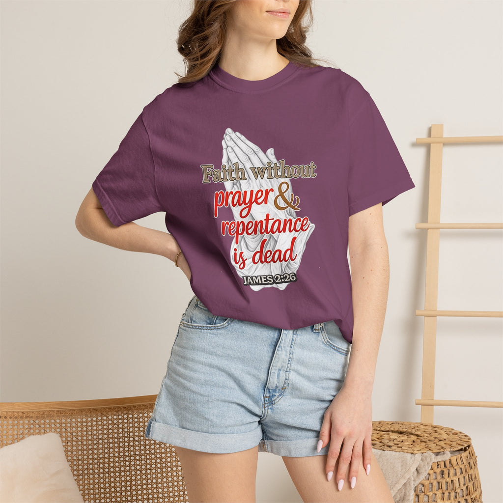 Prayer & Repentance T-Shirt — "Faith without prayer & repentance is dead" (James 2:26)