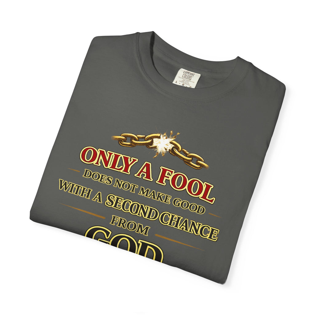 Christian Graphic T-Shirt — "Only a Fool Does Not Make Good With a Second Chance from God"