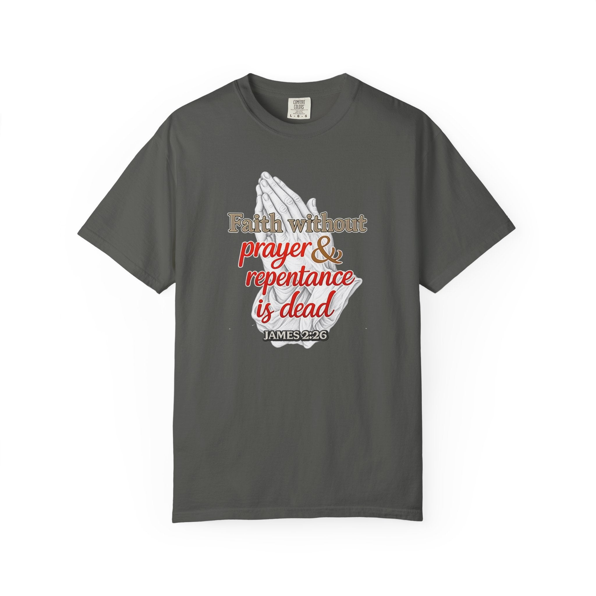 Prayer & Repentance T-Shirt — "Faith without prayer & repentance is dead" (James 2:26)