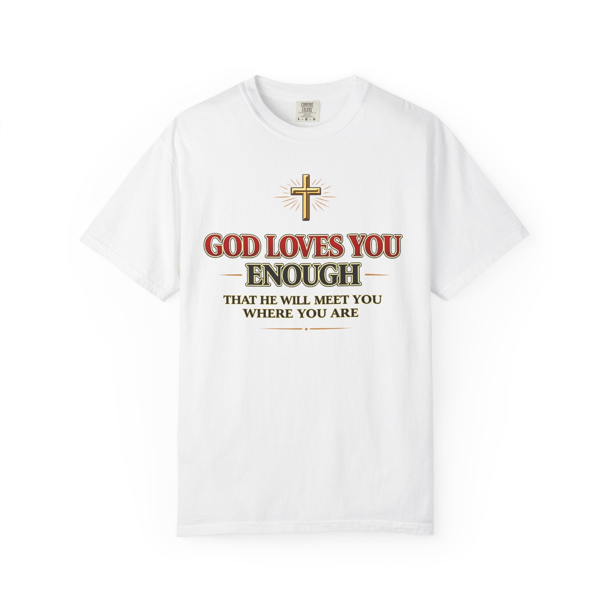 God Loves You Enough T-Shirt — Inspirational Christian Faith Tee