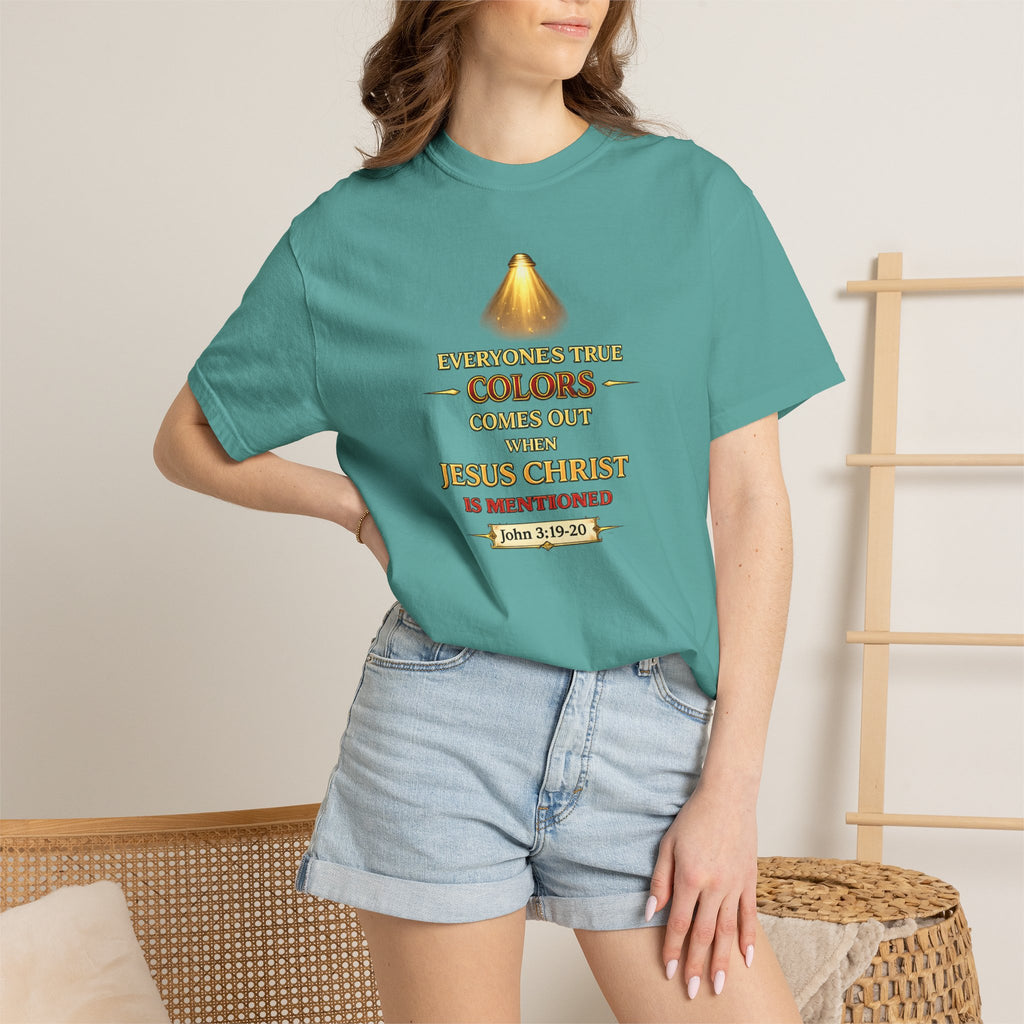 Christian Faith T-shirt — "Everyone's True Colors Comes Out When Jesus Christ Is Mentioned"