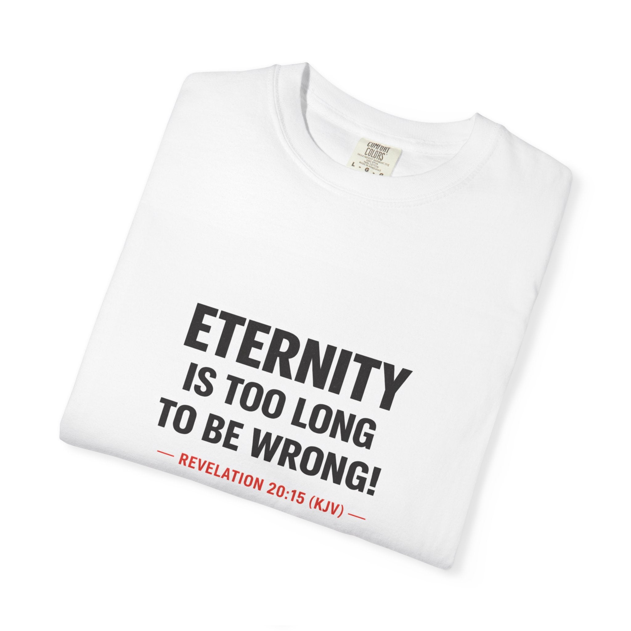 Eternity Is Too Long To Be Wrong T-Shirt — Revelation 20:15 Christian Faith Tee