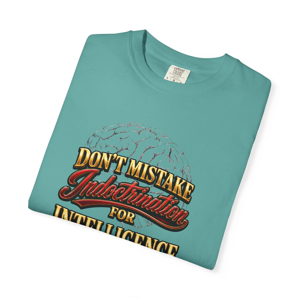Don’t Mistake Indoctrination for Intelligence T-Shirt — Bold Retro Statement Tee