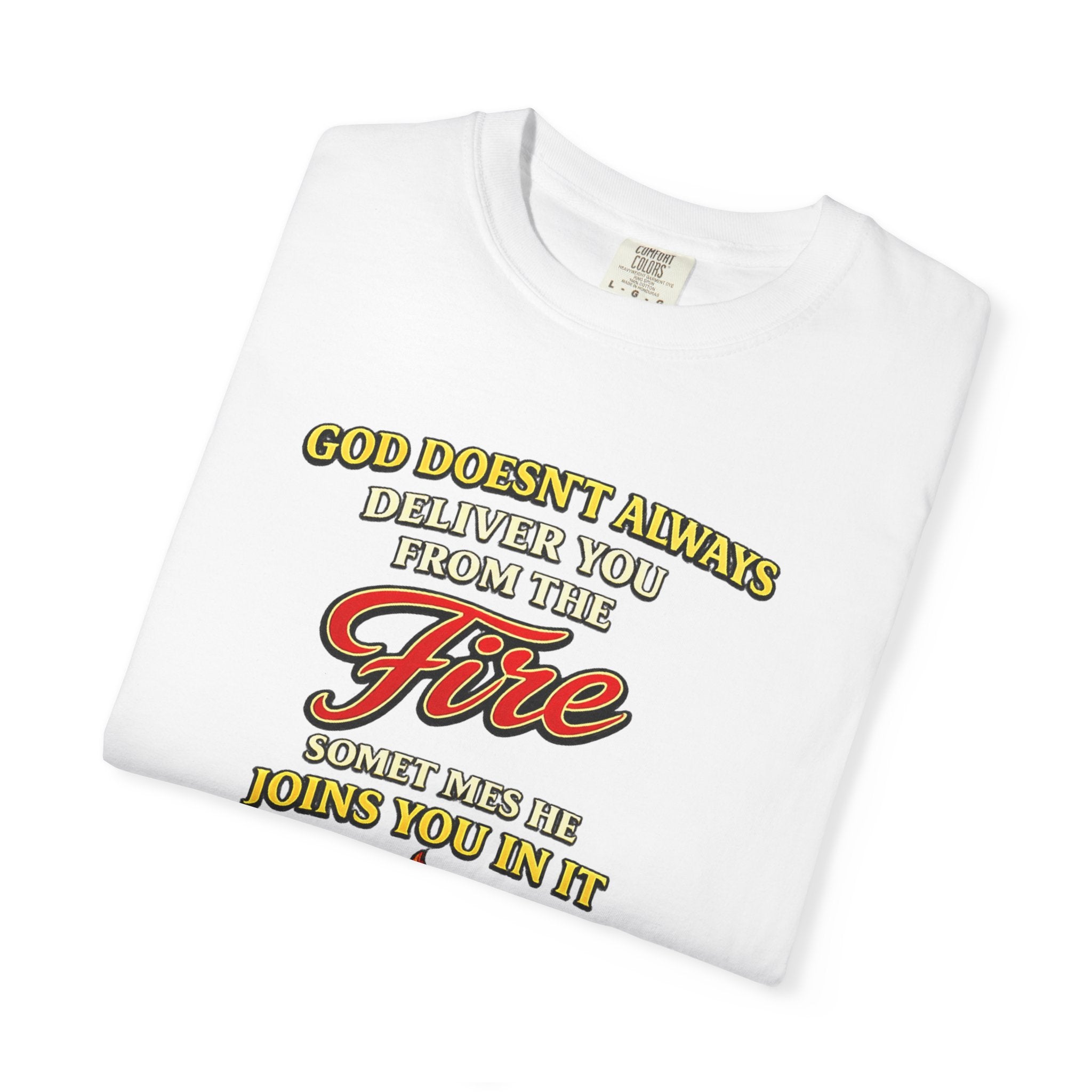 Christian Faith T-Shirt — "God Doesn't Always Deliver You From the Fire" (Daniel 3:25)