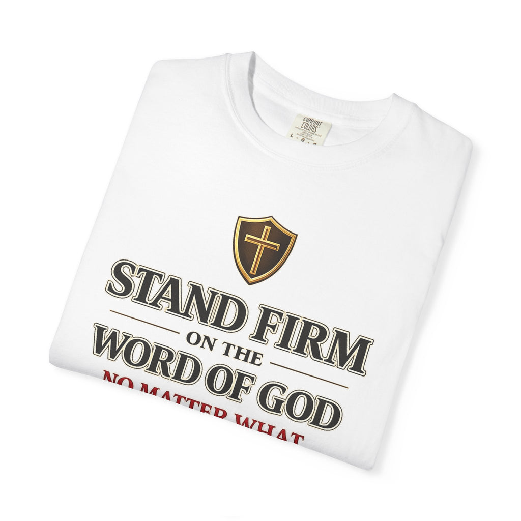 Stand Firm on the Word of God T-Shirt — Ephesians 6:13 Christian Faith Tee
