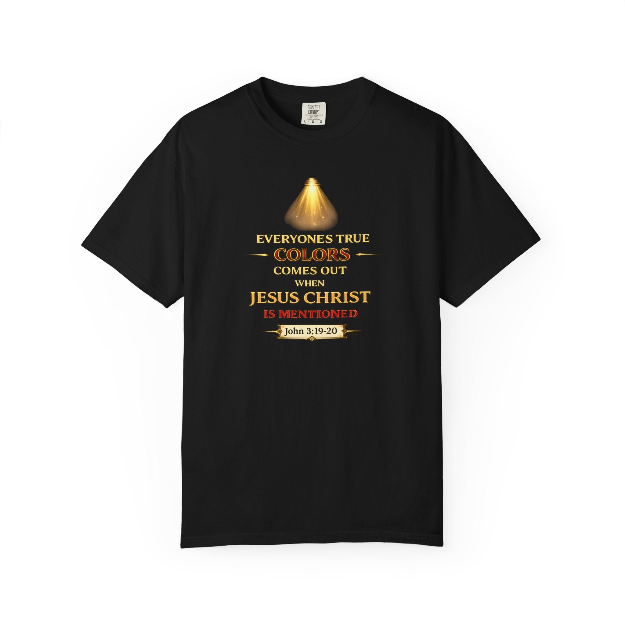 Christian Faith T-shirt — "Everyone's True Colors Comes Out When Jesus Christ Is Mentioned"