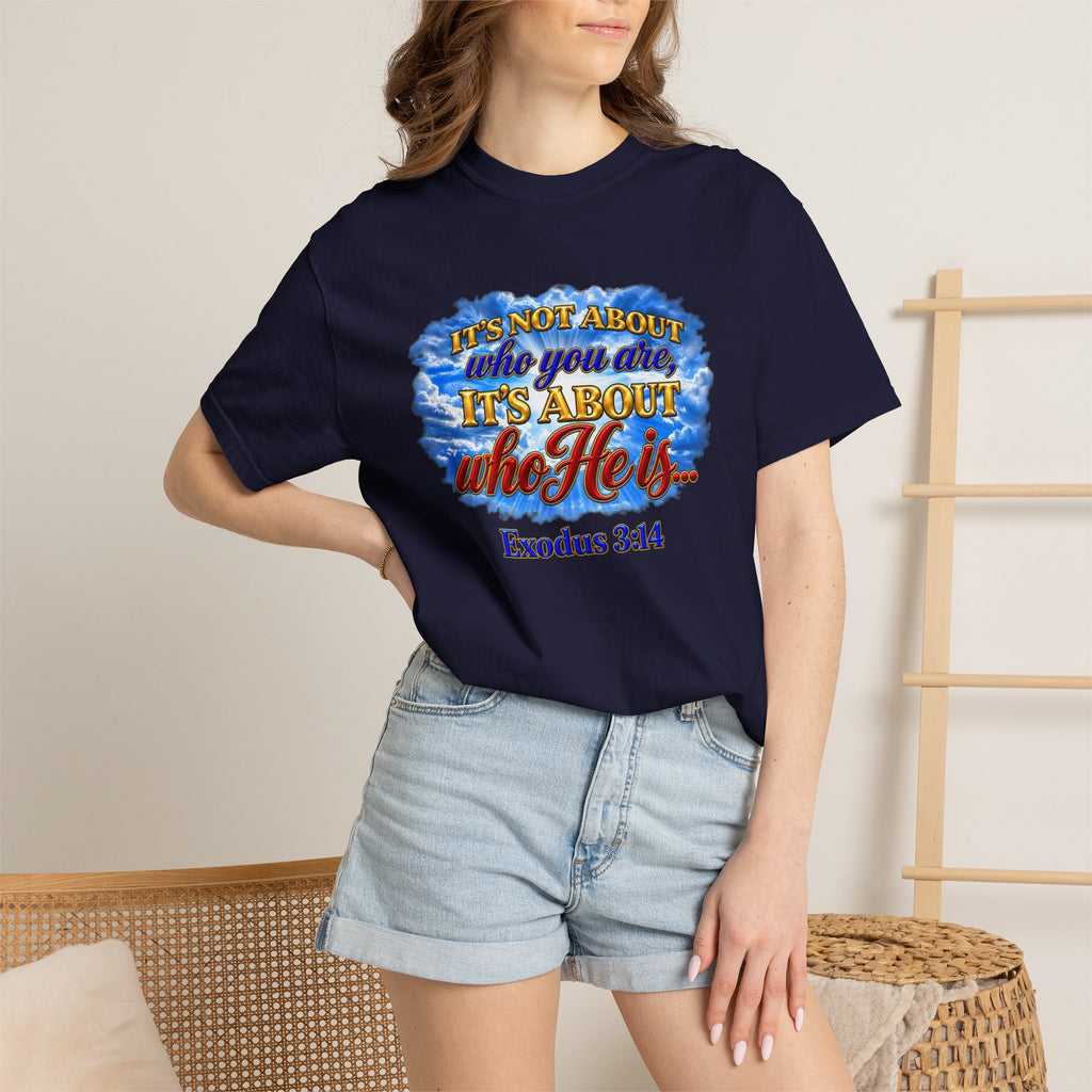 Christian Message T-Shirt, It's About Who He Is