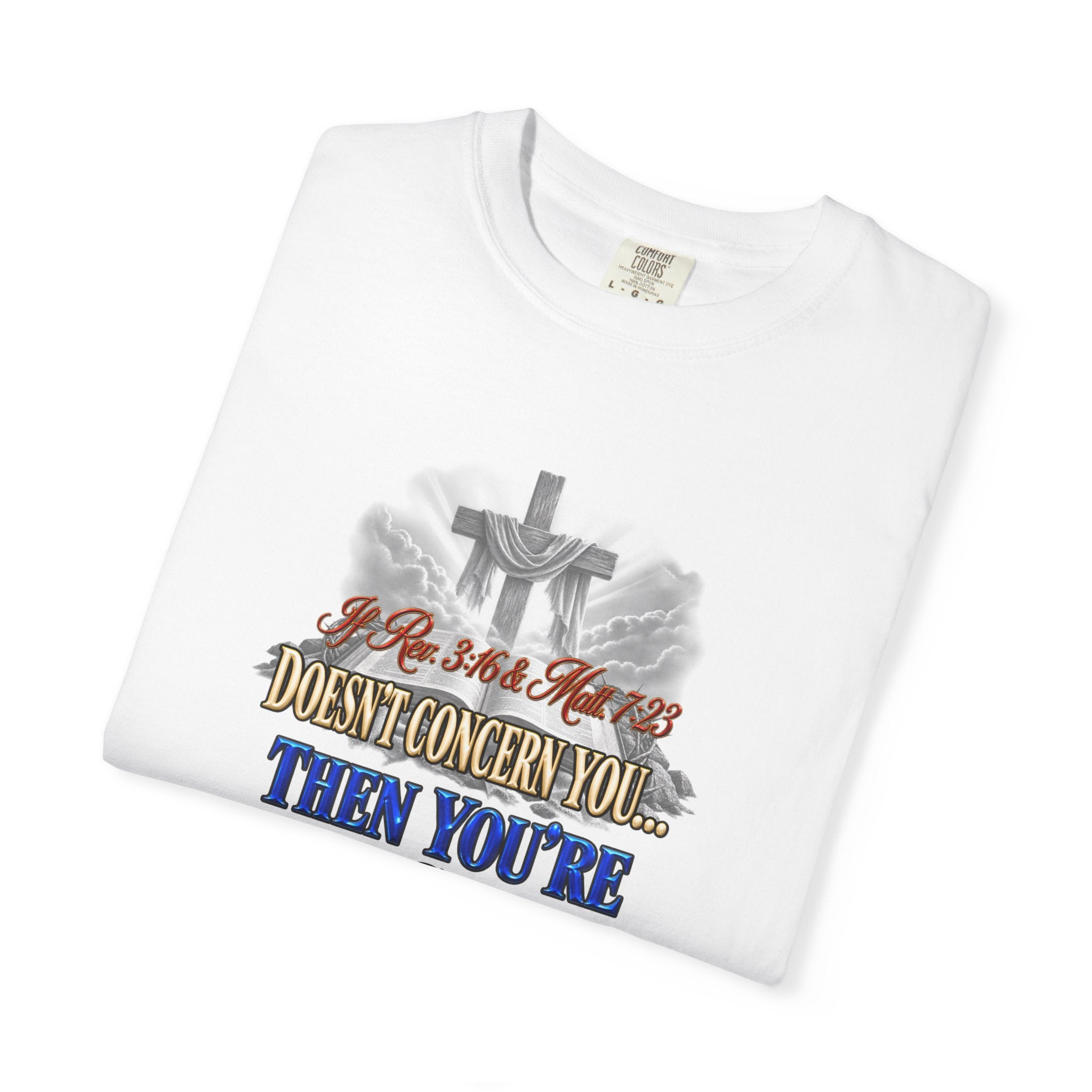 Christian Message T-Shirt — “If Rev. 3:16 & Matt. 7:23 Doesn’t Concern You, Then You’re Not Saved” (Full Armor of God)