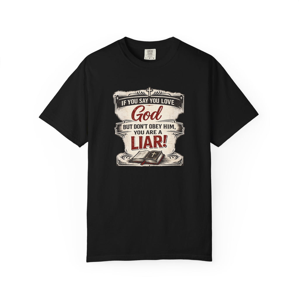 Christian Message T-Shirt — "If You Say You Love God But Don't Obey Him, You Are a Liar"