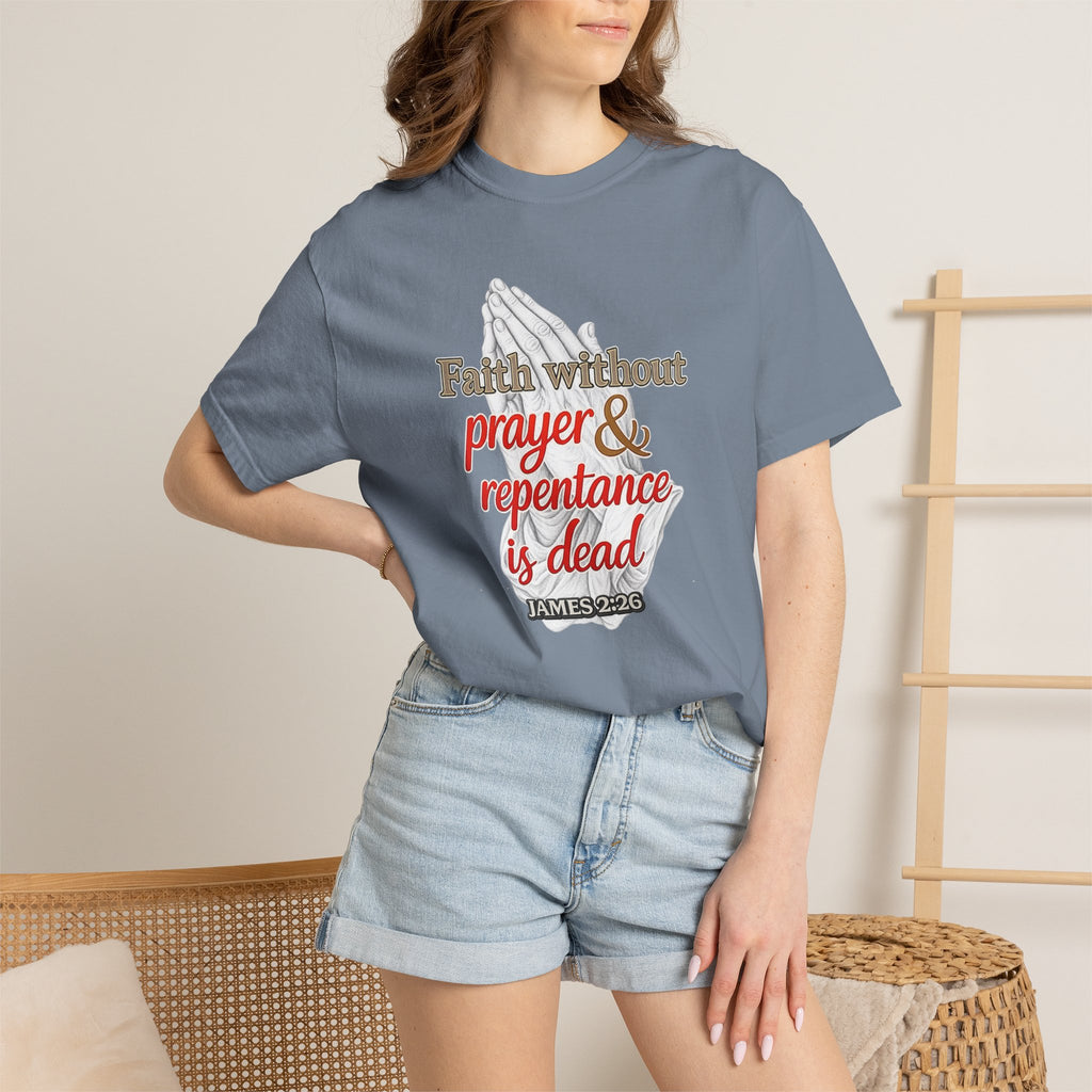 Prayer & Repentance T-Shirt — "Faith without prayer & repentance is dead" (James 2:26)