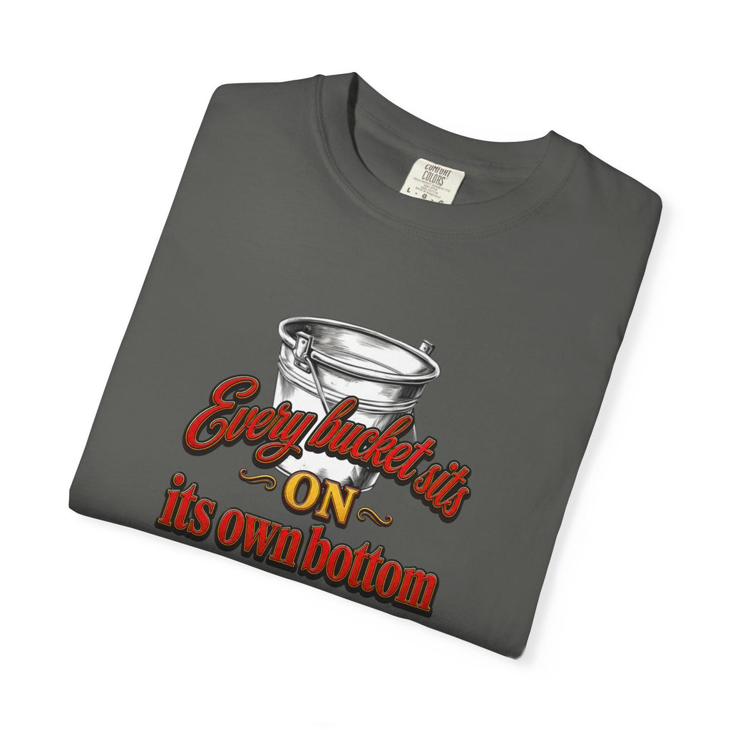 T-Shirt — "Every bucket rests on its own bottom" Graphic Tee (Faith-Based)