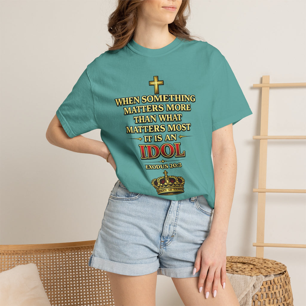Christian Message T-Shirt — "If It Matters More Than God It's an Idol" Graphic Tee