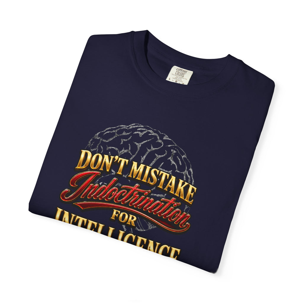 Don’t Mistake Indoctrination for Intelligence T-Shirt — Bold Retro Statement Tee