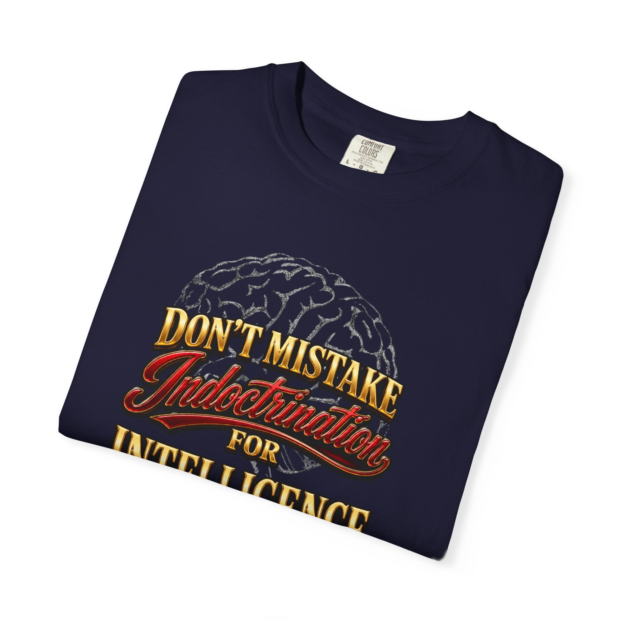 Don’t Mistake Indoctrination for Intelligence T-Shirt — Bold Retro Statement Tee