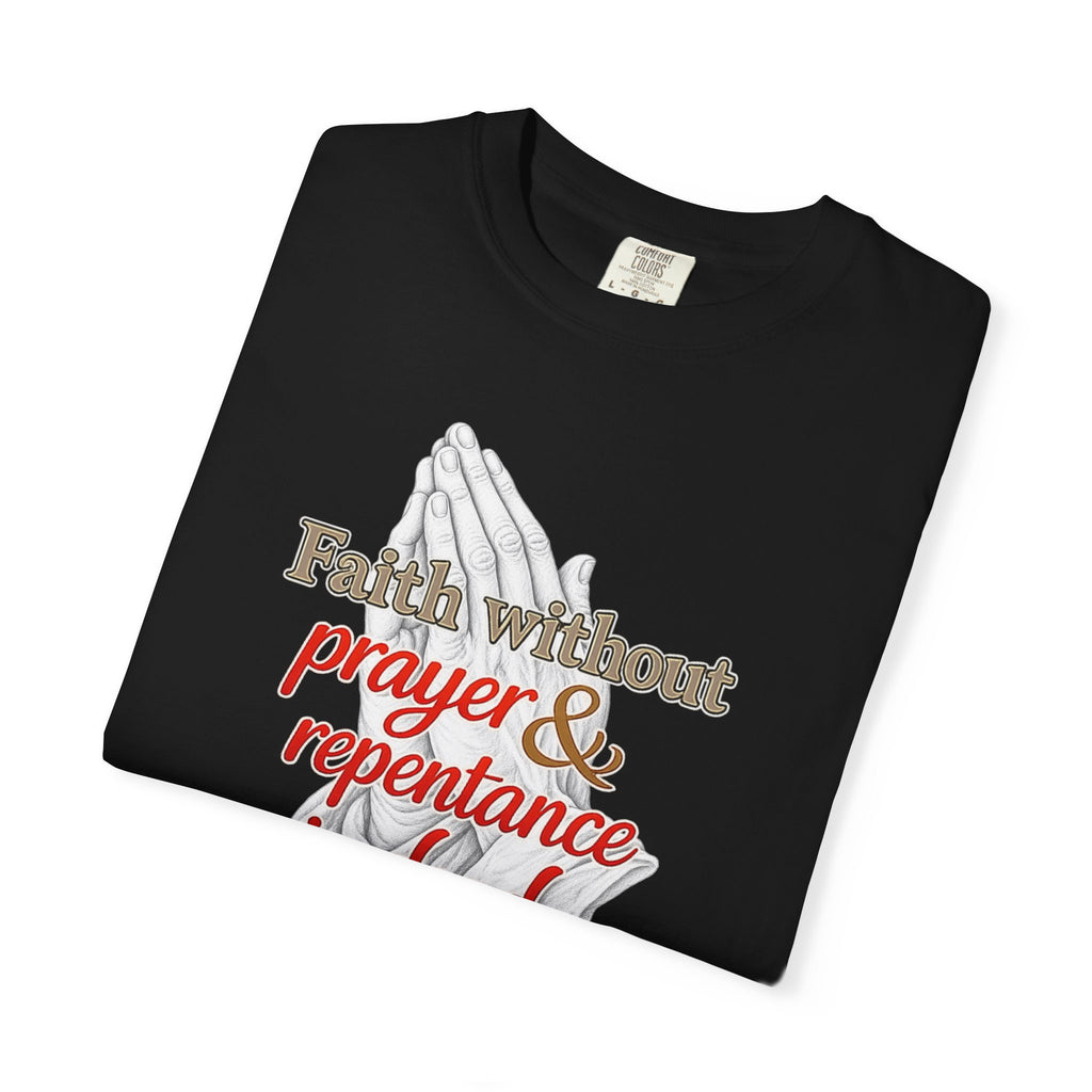 Prayer & Repentance T-Shirt — "Faith without prayer & repentance is dead" (James 2:26)
