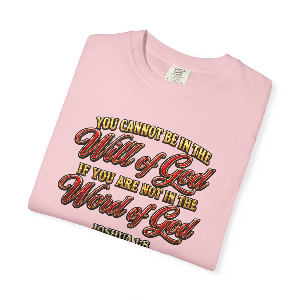 Will of God Christian T-Shirt — "You Cannot Be In The Will of God If You Are Not In The Word of God"