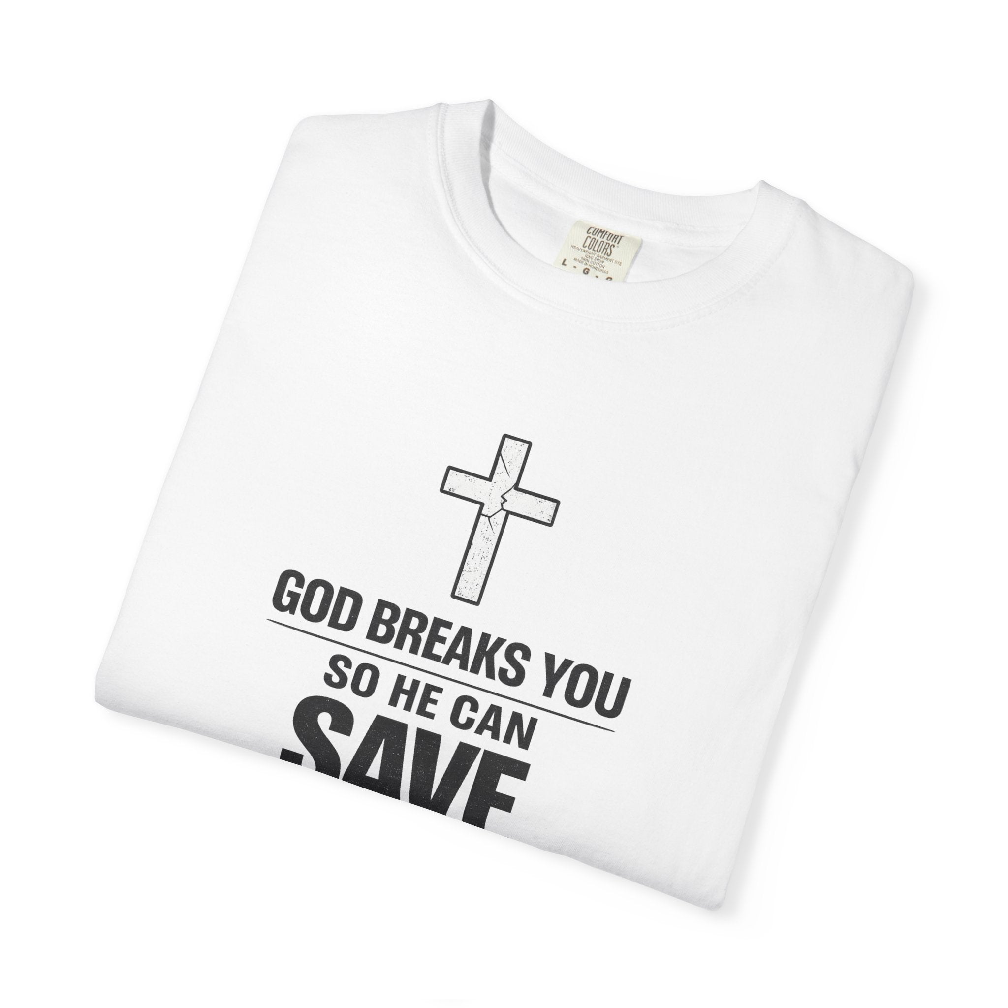 Christian Inspirational T-Shirt — "God Breaks You So He Can Save You" Faith Tee