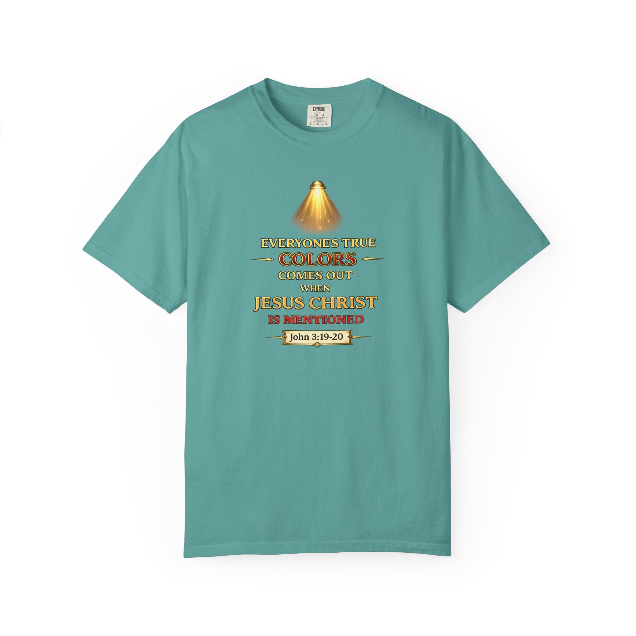 Christian Faith T-shirt — "Everyone's True Colors Comes Out When Jesus Christ Is Mentioned"